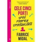 Cele cinci porti spre propria spiritualitate - Fabrice Midal