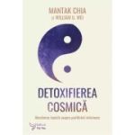 Detoxifierea cosmica - Mantak Chia, William U. Wei