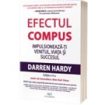 Efectul compus. Impulsioneaza-ti venitul, viata si succesul. Editia 2 - Darren Hardy