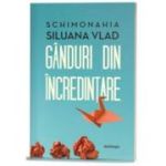 Ganduri din incredintare (editia a doua) - Schimonahia Siluana Vlad