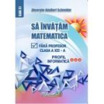 Sa invatam matematica fara profesor clasa a 12-a profil informatica - Gheorghe Adalbert Schneider