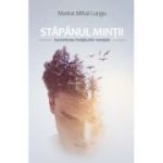 Stapanul mintii. Transmiterea invataturilor esentiale - Marius Mihai Lungu