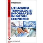 Utilizarea tehnologiei informatiei in mediul economic - Narcisa Isaila