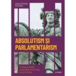 Absolutism si parlamentarism. Franta si Anglia in secolele al XVII-lea si al XVIII-lea. Volumul 25. Descopera istoria