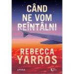 Cand ne vom reintalni - Rebecca Yarros