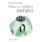Fata cu creierul defect - Patricia Popa