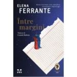 Intre margini. Despre placerea de a citi si de a scrie - Elena Ferrante