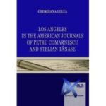 Los Angeles in the American Journals of Petru Comarnescu and Stelian Tanase - Georgiana Lolea