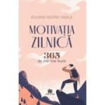 Motivatia zilnica. 365 de zile mai bune - Eduard Andrei Vasile