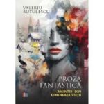 Proza fantastica. Amintiri din dimineata vietii - Valeriu Butulescu