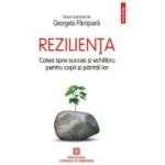 Rezilienta. Calea spre succes si echilibru pentru copii si parintii lor - Georgeta Panisoara