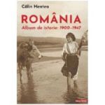 Romania. Album de istorie 1900–1947 - Calin Hentea