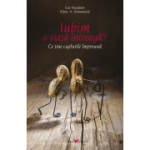 Iubim o viata intreaga. Ce tine cuplurile impreuna - Eva Wunderer, Klaus A. Schneewind