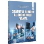 Statutul juridic al brokerului vamal. Monografie - Alexandru Armeanic, Vladlen Cojocaru