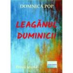 Leaganul duminicii. Proza scurta - Domnica Pop