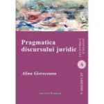 Pragmatica discursului juridic - Alina Gioroceanu