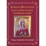 Sfanta Mucenita Lucia Fecioara- ocrotitoarea vederii- Viata, acatistul si canonul