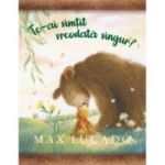 Te-ai simtit vreodata singur? - Max Lucado