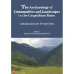 The archaeology of communities and landscapes in the Carpathian Basin - Mariana Egri