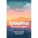 Trauma prin ochii copilului - Peter Levine