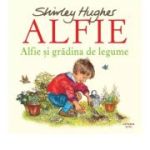 Alfie si gradina de legume - Shirley Hughes