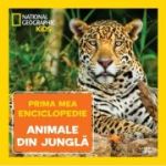 Animale din jungla. Volumul 8. Prima mea enciclopedie National Geographic