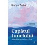 Capatul tunelului. Insemnari despre un cancer rectal - Konya Zoltan