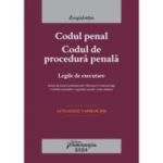 Codul penal. Codul de procedura penala. Legile de executare. Actualizat la 3 aprilie 2024