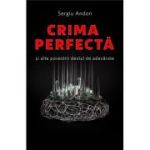 Crima perfecta si alte povestiri destul de adevarate - Sergiu Andon