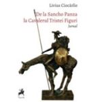 De la Sancho Panza la Cavalerul Tristei Figuri. Jurnal - Livius Ciocarlie