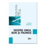 Despre omul bun si frumos - Lucian Vasiliu