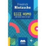 Ecce homo. Cum devii ceea ce esti - Friedrich Nietzsche