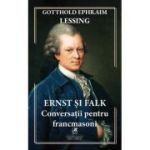 Ernst si Falk. Conversatii pentru francmasoni - Gotthold Ephraim Lessing