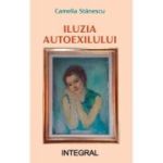 Iluzia autoexilului - Camelia Stanescu