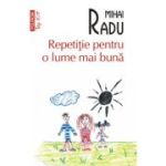 Repetitie pentru o lume mai buna (editie de buzunar) - Mihai Radu