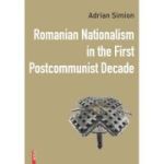 Romanian nationalism in the first postcommunist decade - Adrian Simion