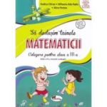 Sa deslusim tainele matematicii. Culegere pentru clasa a 3-a - Rodica Chiran