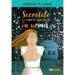 Secretele pe care le-am lasat in urma - Soraya M. Lane