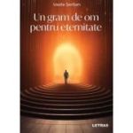 Un gram de om pentru eternitate - Vasile Serban