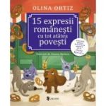 15 expresii romanesti cu tot atatea povesti - Olina Ortiz