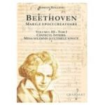 BEETHOVEN. Marile Epoci Creatoare, volumul 3, tom 1 - Romain Rolland