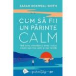 Cum sa fii un parinte calm - Sarah Ockwell-Smith