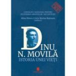 Dinu N. Movila. Istoria unei vieti - Alina Ilinca