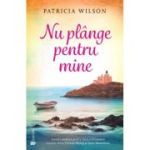 Nu plange pentru mine - Patricia Wilson