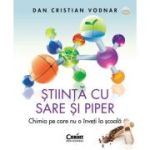 Stiinta cu sare si piper. Chimia pe care nu o inveti la scoala - Dan Cristian Vodnar