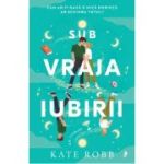 Sub vraja iubirii - Kate Robb