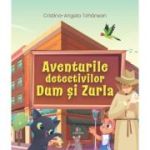 Aventurile detectivilor Dum si Zurla - Cristina Tohanean