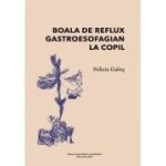 Boala de reflux gastroesofagian la copil - Felicia Galos