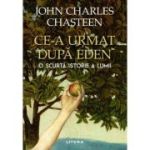 Ce-a urmat dupa Eden. O scurta istorie a lumii - John Charles Chasteen