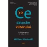 Ce datoram viitorului - William MacAskill